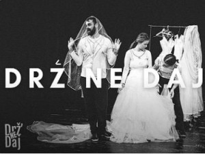 POZORIŠNA PREDSTAVA „DRŽ’ – NE DAJ”